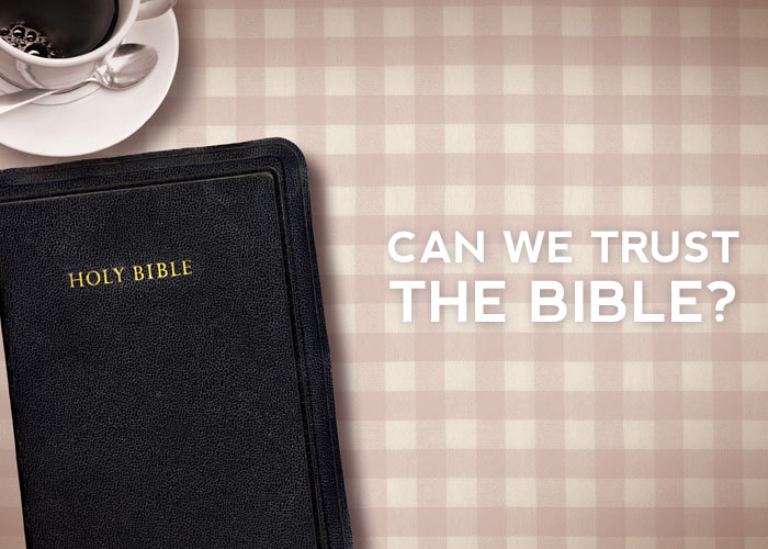 CAN WE TRUST THE BIBLE?