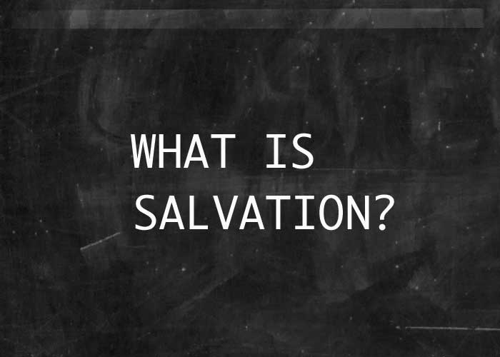 WHAT IS SALVATION?