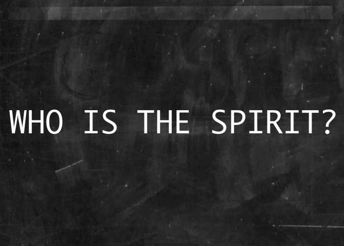 WHO IS THE SPIRIT?