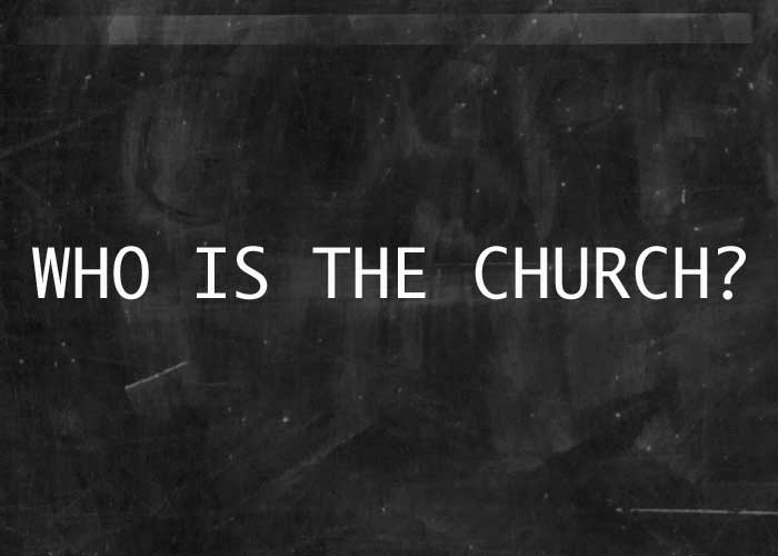 WHO IS THE CHURCH?