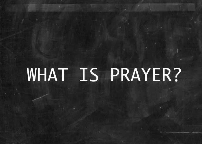 WHAT IS PRAYER?