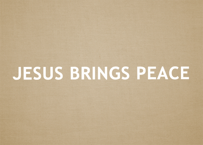 JESUS BRINGS PEACE
