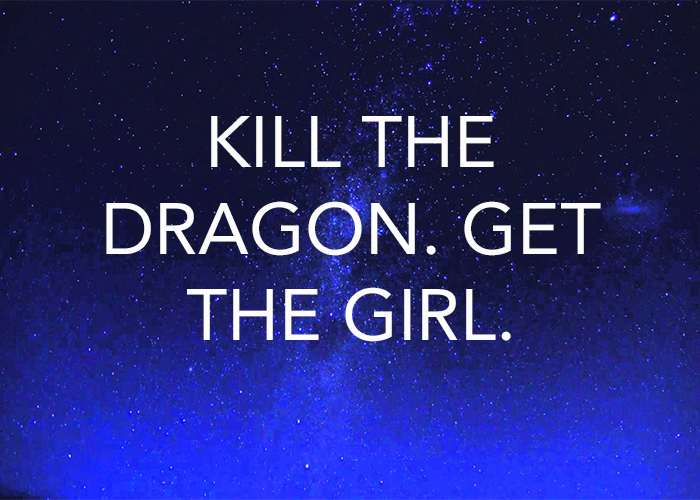 KILL THE DRAGON. GET THE GIRL.