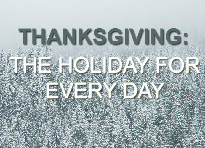 THANKSGIVING: THE HOLIDAY FOR EVERY DAY