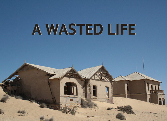 A WASTED LIFE